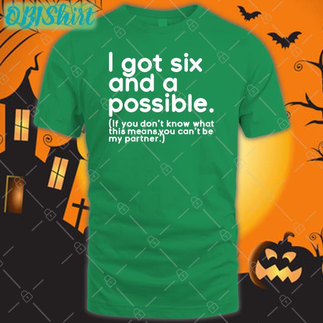 I Got Six And A Possible Tees I Got Six And A Possible Hoodie Tiffanydcross
