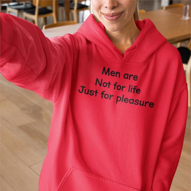 Men Are Not For Life Just For Pleasure New Shirt Shirts That Go Hard