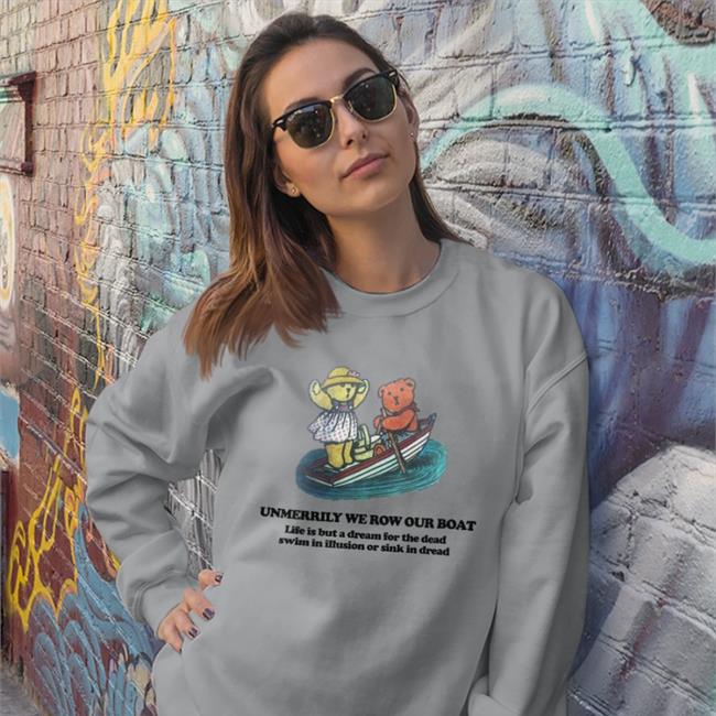 Dream Unmerrily We Row Our Boat Life Is But A For The Dead Swim In Illusion Or Sink In Dread Shirts Poorly Translated Shirts