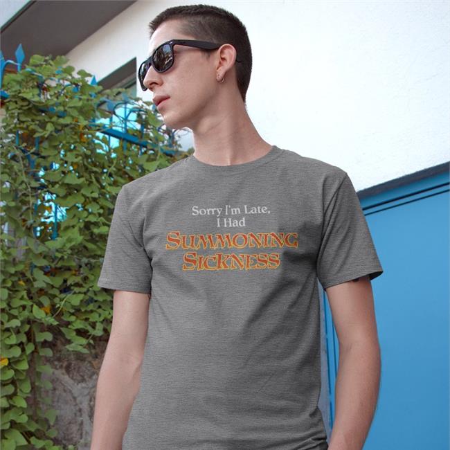 Sorry I'm Late I Had Summoning Sickness T Shirts Jen_Filthymtgcasuals