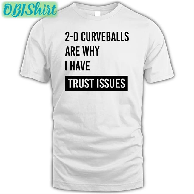 2-0 Curveballs Are Why I Have Trust Issues Hoodie Sweatshirt