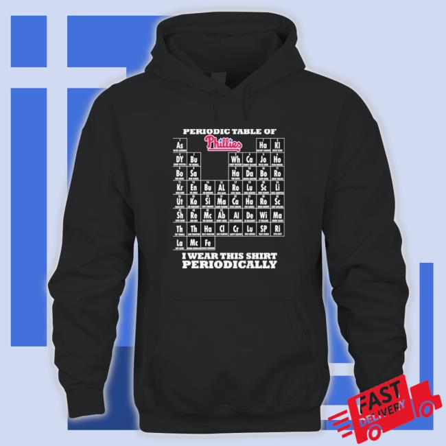 Periodic Table Of Philadelphia Phillies I Wear This Shirt Periodically Sweatshirt