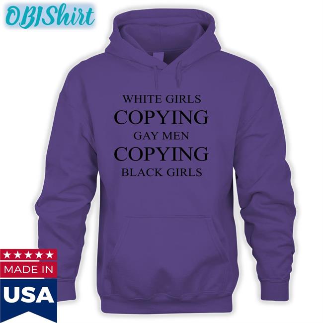White Girls Copying Gay Men Copying Black Girls Hoodie Paynushaver