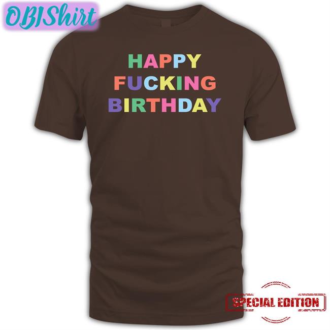 Happy Fucking Birthday To Me Loser Shirt Teddy Fresh