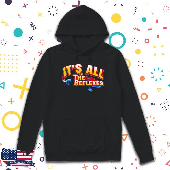 It’S All In The Reflexes T-Shirt