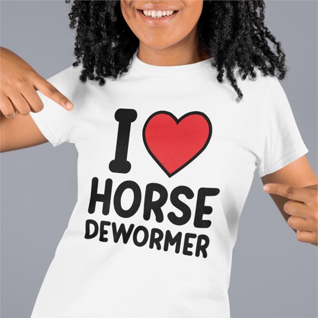 I Love Horse Dewormer Shirt White Horsey Sauce