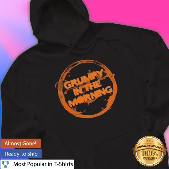 Grumpy In The Morning Hoodie
