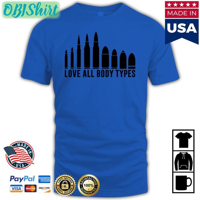 Love All Body Types T Shirts