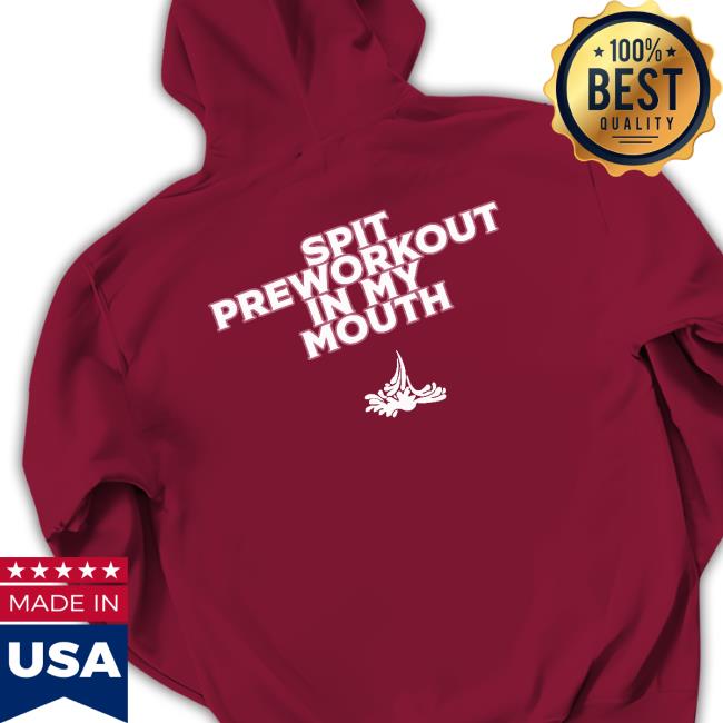 Xoxobkc Wears Spit Preworkout Im My Mouth T-Shirt