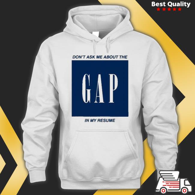 Don’T Ask Me About The Gap In My Resume shirt Don’T Ask Me About The Gap In My Resume shirt