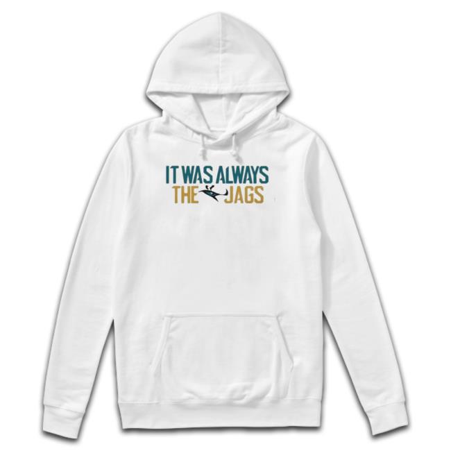 It Was Always The Jags Duval Jacksonville Jaguars Sweater It Was Always The Jags Duval Jacksonville Jaguars Shirt