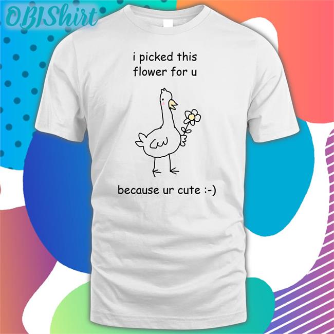 Stinky Katie Shop In Bio I Picked This Flower For U Because Ur Cute Tee Shirt Stinkykatie