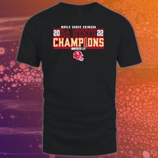 Maple Grove Crimson 6A State Champions 2022 Undefeated 13-0 T- shirt