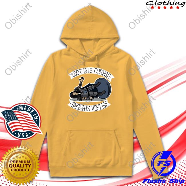 Sam Rusk Loot His Corpse Take His Vestige Sweatshirt Sam Rusk Loot His Corpse Take His Vestige Hoodie