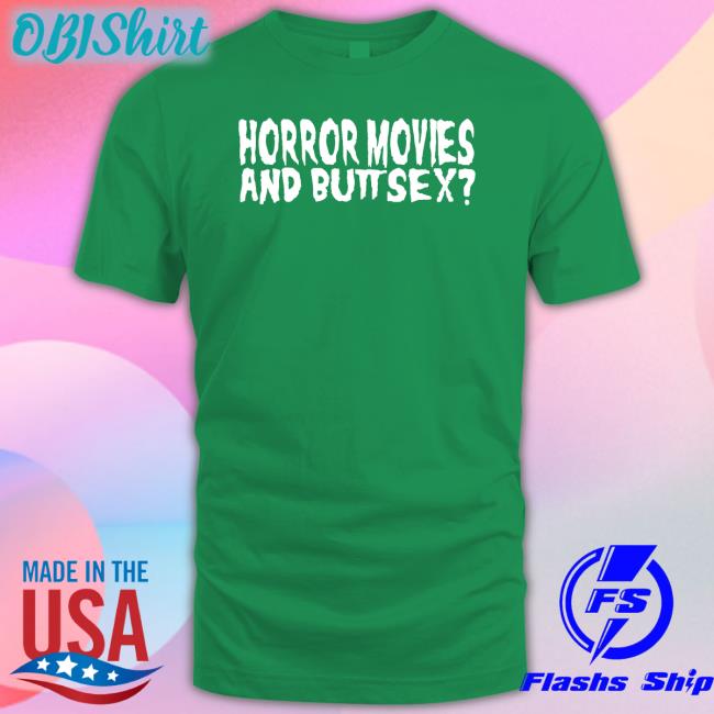 Horror Movies And Butt Sex Tee Shirts