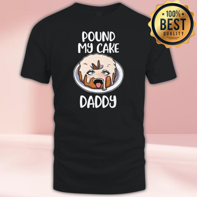 Pound My Cake Daddy Anime Shirts