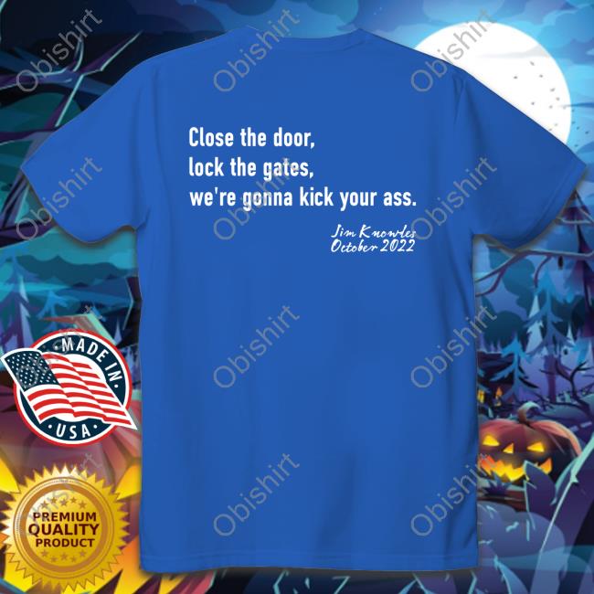 Close The Door Lock The Gate We're Gonna Kick Your Ass Sweatshirt Paula Knowles Close The Door Lock The Gate We're Gonna Kick Your Ass Sweatshirt Paula Knowles