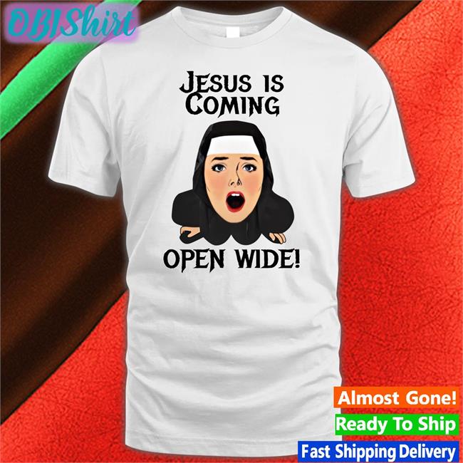 Jesus Is Coming, Open Wide Shirt Shirts That Go Hard