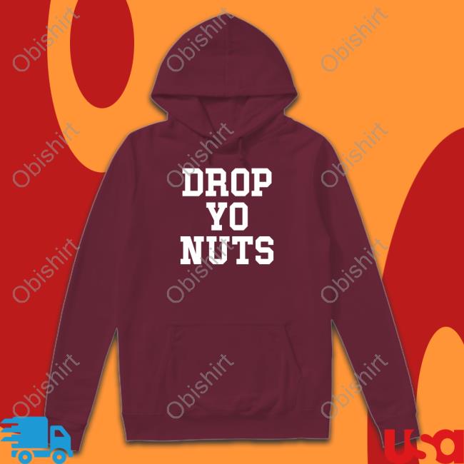 Drop Yo Nuts Sweatshirt Drop Yo Nuts Tee The Real Usc