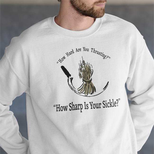 Carol Pilbasian How Hard Are You Thrusting How Sharp Is Your Sickle Sweatshirt
