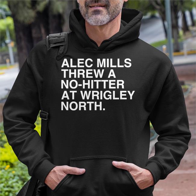 Alec Mills Threw A No-Hitter At Wrigley North Tee Shirt
