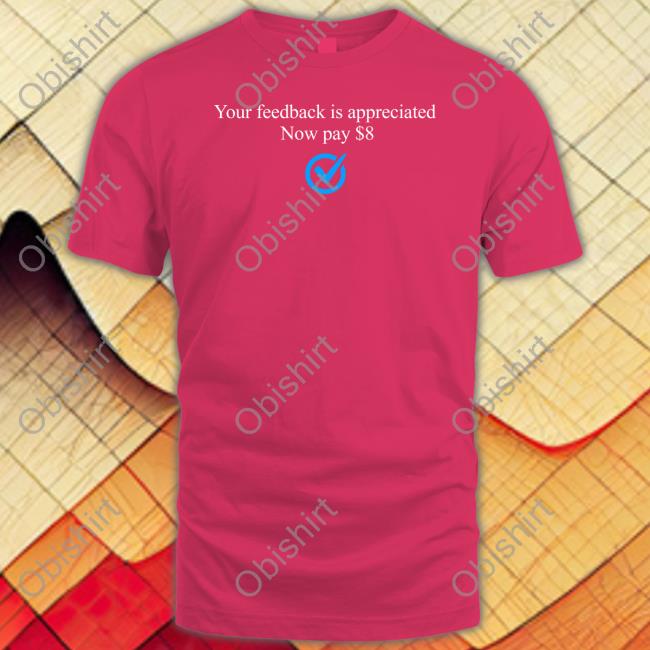 Elon Musk Your Feedback Is Appreciated Now Pay $8 Shirts Bonfire Store