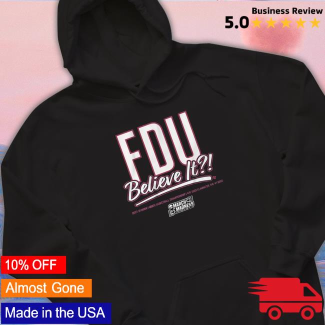 The 2023 March Madness Fairleigh Dickinson Fdu Believe It shirt, hoodie, tank top, sweater and long sleeve t-shirt