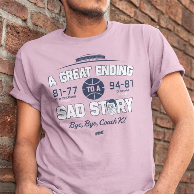 A Great Ending 81 77 To A 97 81 Sad Story T Shirt