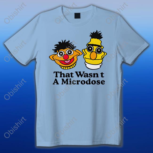 Shitheadsteve Store That Wasn't A Microdose T-Shirt Trashcanpaul