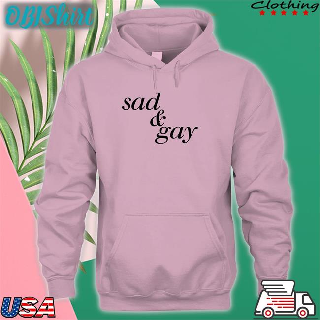 Shirts That Go Hard Sad And Gay Shirt Shirts That Go Hard Sad And Gay Shirt