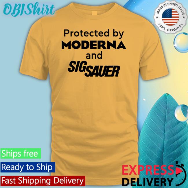 Shirts That Go Hard Protected By Moderna And Sig Sauer Hoodie Shirtsthtgohard Shirts That Go Hard Protected By Moderna And Sig Sauer Tees Shirtsthtgohard