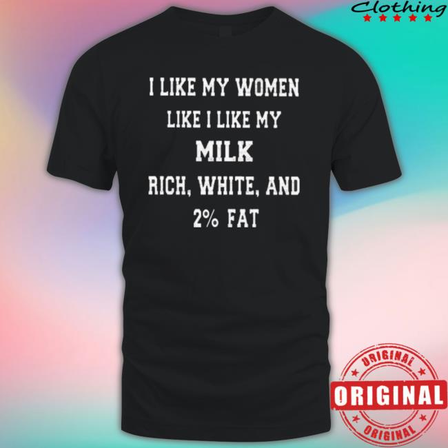 I Like My Women Like I Like My Milk Rich White And 2% Fat Crewneck Sweatshirt