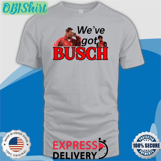 We’ve Got Busch Shirts Go Big Redcast