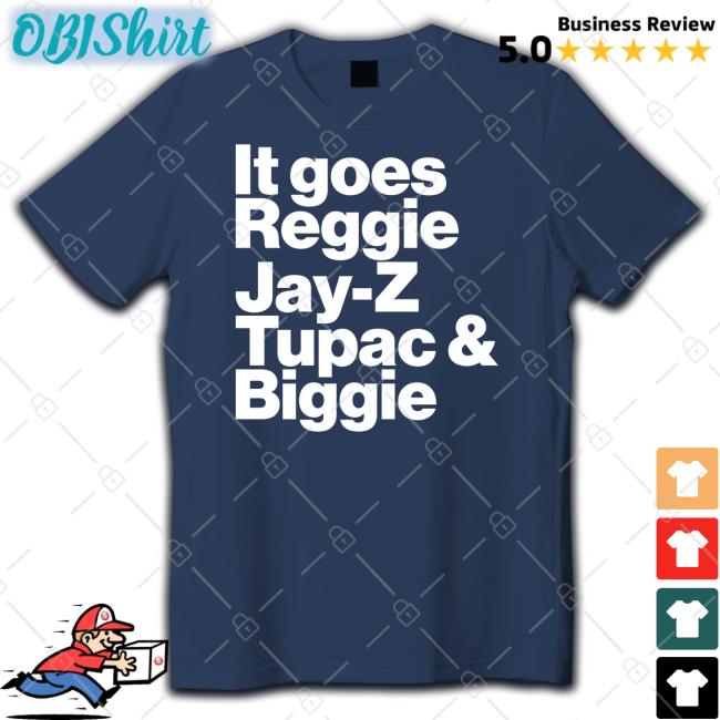 It Goes Reggie Jay Z Tupac And Biggie Tee