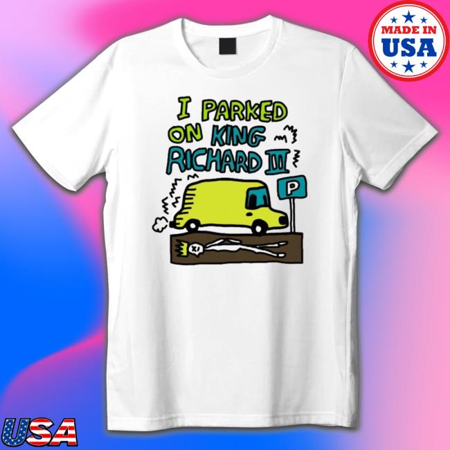 Official I Parked On King Richard T-shirt Official I Parked On King Richard Hooded Sweatshirt