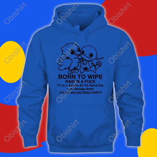 Boiledcurry Born To Wipe Raid Is A Fuck Sweatshirt Born To Wipe Raid Is A Fuck Long Sleeve Tee