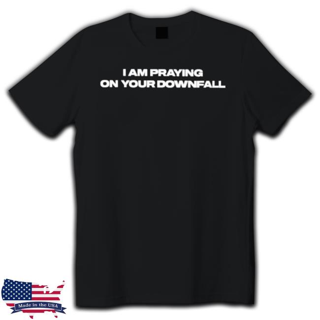 I Am Praying On Your Downfall Classic Shirt