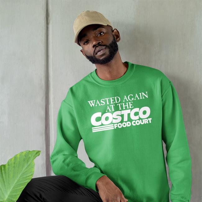 Wasted Again At The Costco Food Court T Shirts Shirtsthtgohard Store