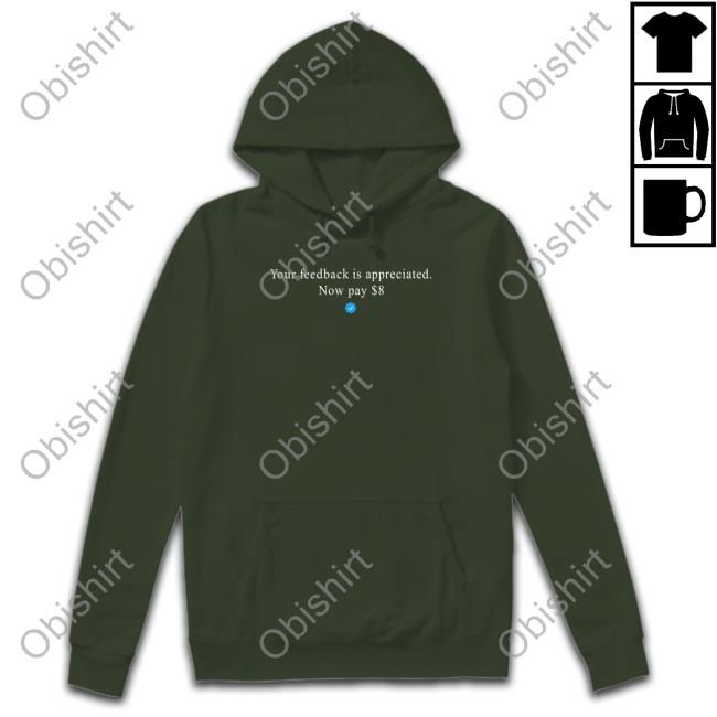 Elon Musk Your Feedback Is Appreciated Now Pay 8 Dollar Hoodie Elonmusk Elon Musk Your Feedback Is Appreciated Now Pay 8 Dollar Tee