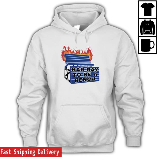 Official Bad Day To Be A Bench Sweatshirt Official Bad Day To Be A Bench Sweatshirt