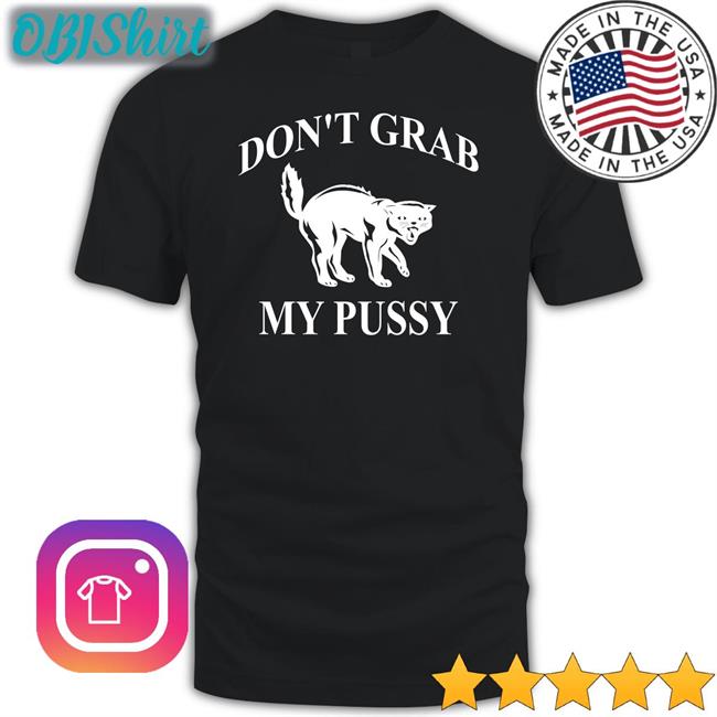 Don't Grab My Pussy Sweatshirt