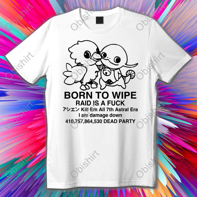 Boiledcurry Born To Wipe Raid Is A Fuck Sweatshirt Boiledcurry Born To Wipe Raid Is A Fuck Shirt