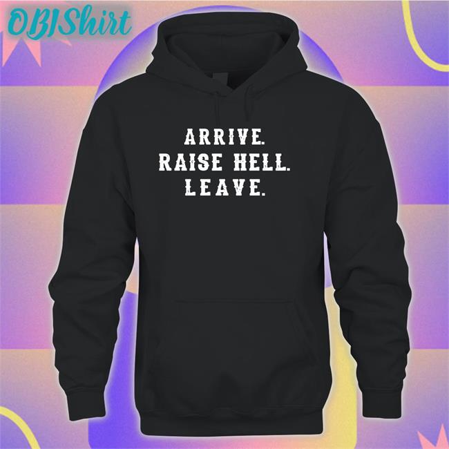 Steveaustinbsr Arrive Raise Hell Leave Shirt