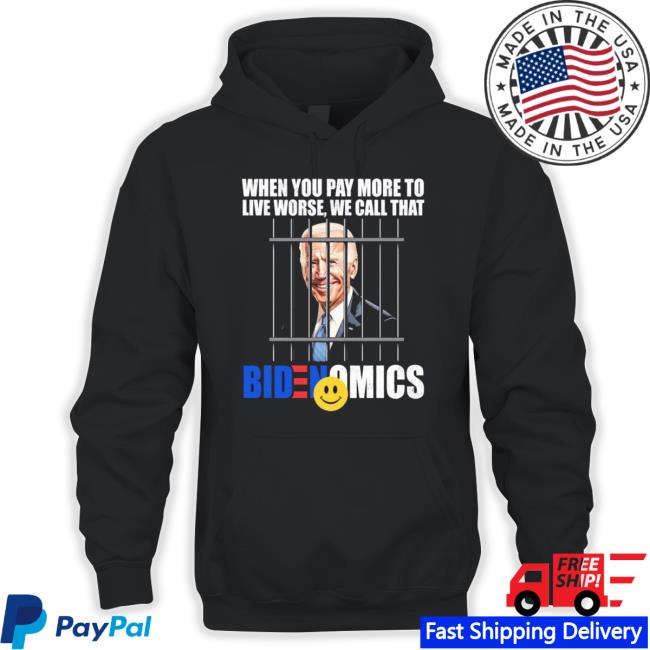 President Joe Biden When You Pay More To Live Worse We Call That Bidenomics Long Sleeve