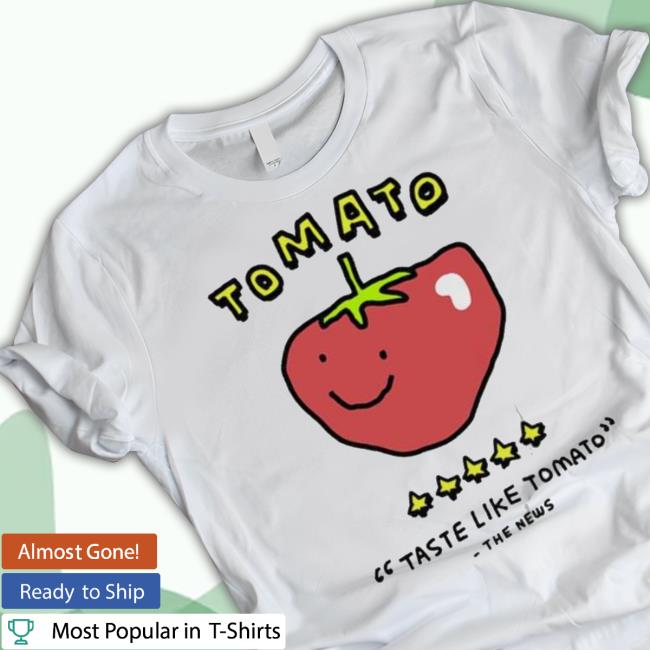 Official Tomato Taste Like Tomato The News Sweatshirt Official Tomato Taste Like Tomato The News Shirt