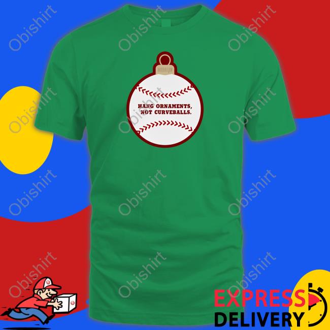 Hang Ornaments Not Curveballs Sweatshirt Baseballism Hang Ornaments Not Curveballs T Shirts