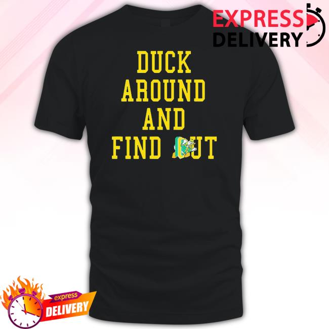 Official Oregon Ducks Duck Around And Find Out Shirts Official Oregon Ducks Duck Around And Find Out Hoodie