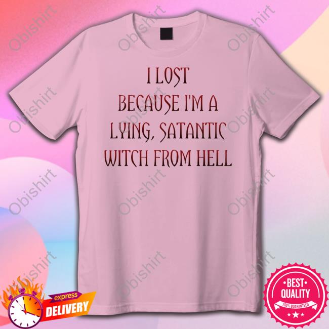 Rebelpuss I Lost Because I'm A Lying Satantic Witch From Hell T Shirt