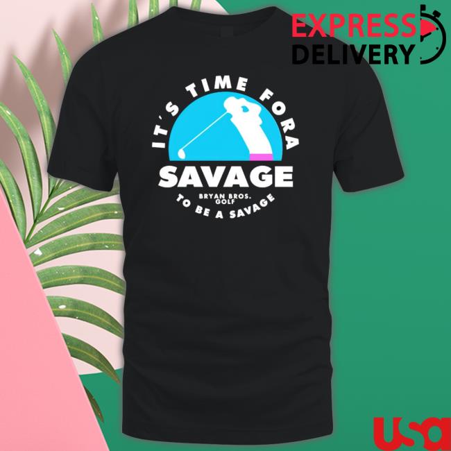 Bryan Bros Golf Shirt It’S Time For A Savage To Be A Savage shirt