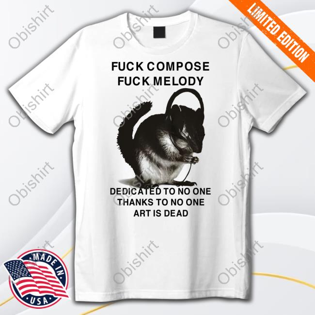 Henry Store Fuck Compose Fuck Melody Dedicated To No One Thanks To No One Art Is Dead T Shirt